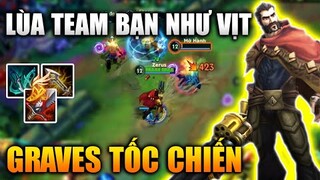 [LMHT Tốc Chiến] Graves Rừng Lùa Team Bạn Như Vịt Trong Liên Minh Tốc Chiến