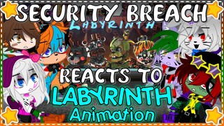 Security Breach Reacts To Labyrinth (Remake) || FNAF || [Gacha Club]