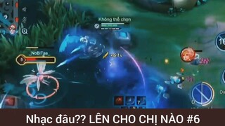 Nhạc đâu??? Lên cho chị nào game Liên Quân #6