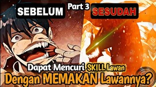 Memakan Lawan bisa langsung Overpower? bahkan sampai mengambil skill musuhnya? Part 3