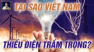 TẠI SAO VIỆT NAM ĐANG RƠI VÀO CÀNH THIẾU ĐIỆN TRẦM TRỌNG?