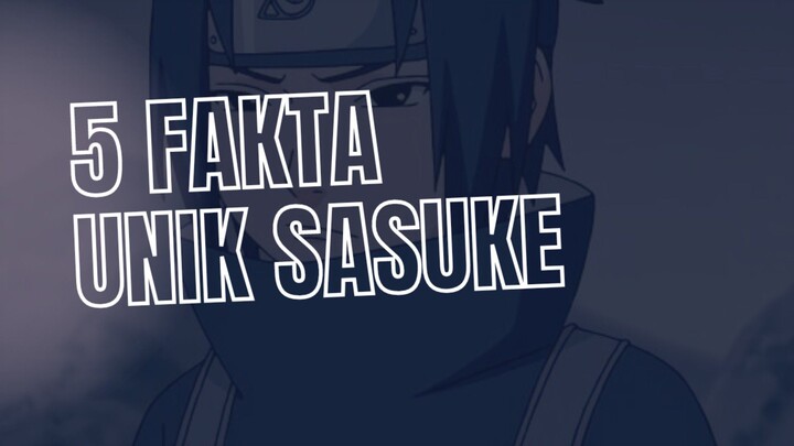 5 FAKTA UNIK SASUKE NARUTOOO