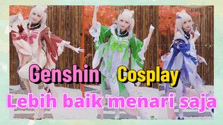 [Genshin, COSPLAY] Lebih baik menari saja