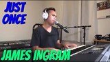 JUST ONCE - James Ingram (Cover by Bryan Magsayo - Online Request)