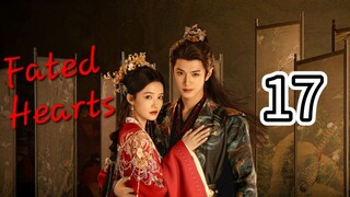 Fated Hearts (Eng sub), ep.17
