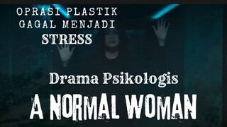 Film A Normal Woman. Drama Psikologis. Oprasi Plastik Gagal Menjadi Stress.