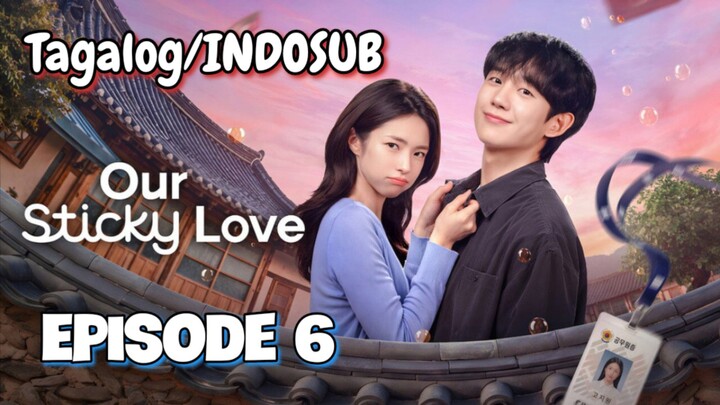 Our Sticky Love - Episode 6 Tagalog/INDOSUB