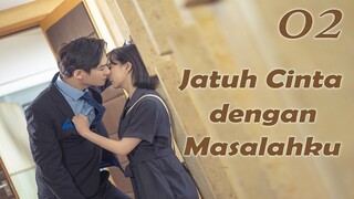 【INDO SUB】EP 02丨Jatuh Cinta dengan Masalahku丨Fall in Love with My Trouble