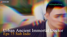 Urban Ancient Immortal Doctor Eps 75 Sub Indo