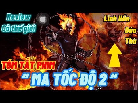 TÓM TẮT PHIM MA TỐC ĐỘ 2: LINH HỒN BÁO THÙ || GHOST RIDER 2 || Review Cả Thế Giới