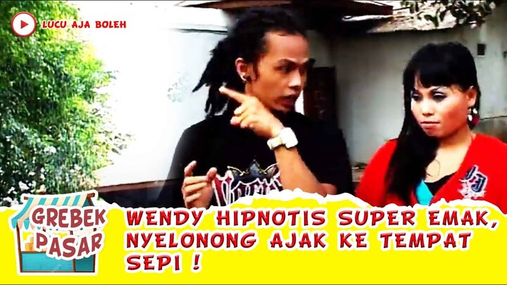 WENDY HIPNOTIS SUPER EMAK, NYELONONG AJAK KE TEMPAT SEPI - GREBEK PASAR