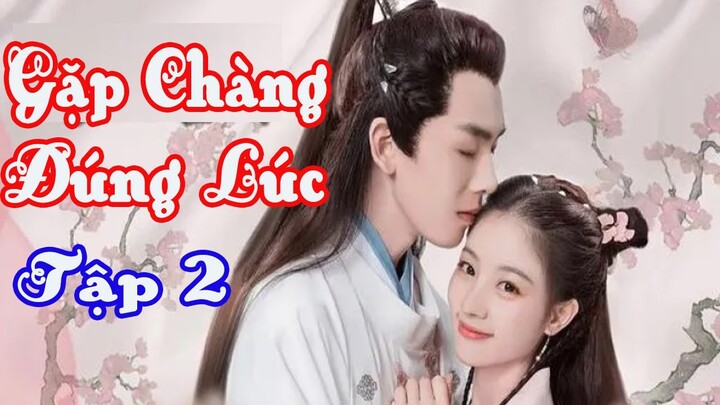 PHIM Gặp Chàng Đúng Lúc ( FULL HD  Lồng Tiếng ) tập 2