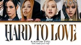 BLACKPINK Hard to Love Lyrics 블랙핑크 하드투러브 가사 [ROSÉ SOLO 로제 솔로]  - Shut Down - BOR