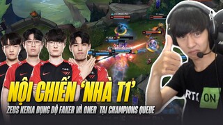 NỘI CHIẾN T1 CỰC CĂNG TẠI CHAMPIONS QUEUE KHI ZEUS KERIA ĐỤNG ĐỘ FAKER VÀ ONER