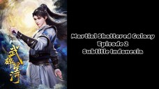 Martial Shattered Galaxy Episode 2 Subtitle Indonesia