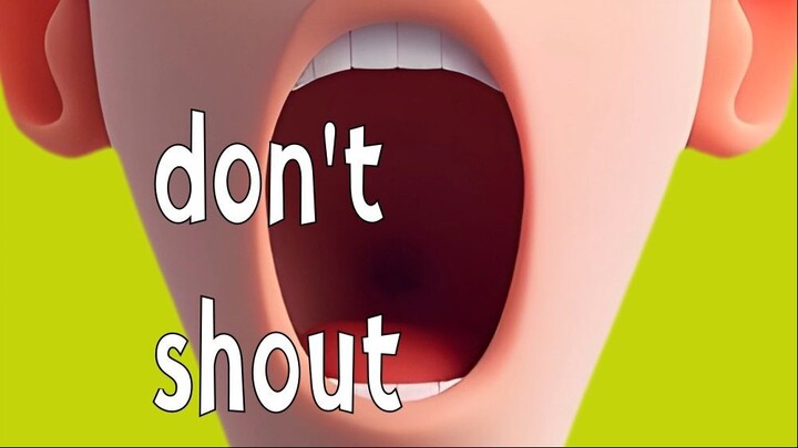 don't shout