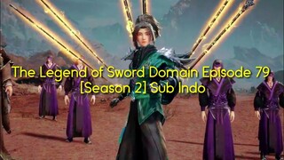 The Legend of Sword Domain Episode 79 [Season 2] Subtitle Indonesia