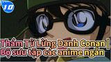 Thám Tử Lừng Danh Conan |
Bộ sưu tập các anime ngắn_A10