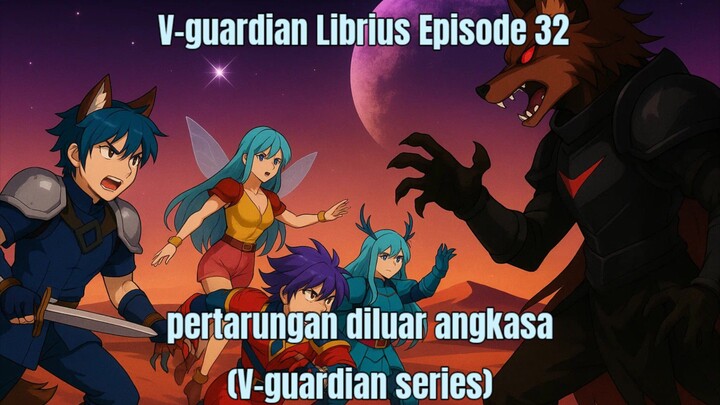 V-guardian librius Episode 32 pertarungan diluar angkasa