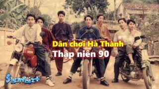 Dân chơi Hà Thành thập niên 90 và khóc cười chuyện dân chơi thời “bao cấp”!