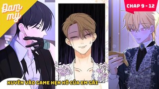 CHAP 09 - 12 | Xuyên vào game hẹn hò của em gái | Review Đam Mỹ