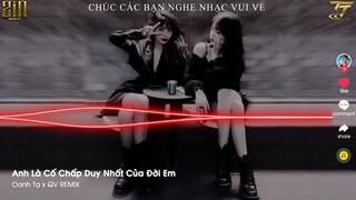 Anh Là Cố Chấp Duy Nhất Của Đời Em Remix | Oanh Tạ x QV Remix | Nhạc  Trung Quốc Lời Việt Remix 2022