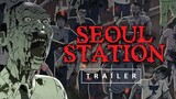 Seoul Station-Trailer (Станция "Сеул"-Трейлер)