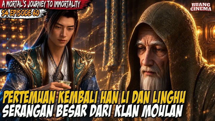 HAN LI BERKUMPUL BERSAMA PARA NASCENT SOUL - A Record of  Mortal’s Journey to Immortality S4 EP 60