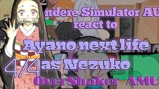 Yandere Simulator AU react to Ayano next life as Nezuko (Hashira) || 4/4 || OverShaker AMU