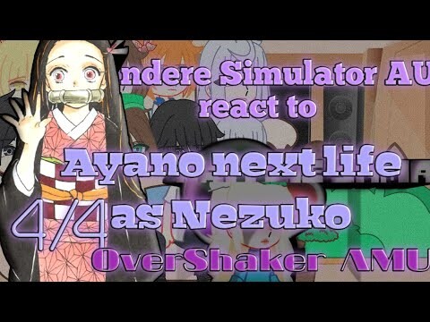 Yandere Simulator AU react to Ayano next life as Nezuko (Hashira) || 4/4 || OverShaker AMU