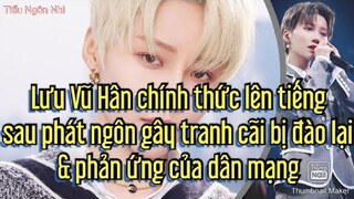 Lưu Vũ Hân chính thức lên tiếng sau phát ngôn gây tranh cãi bị đào lại & phản ứng của dân mạng