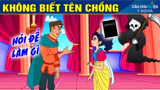 KHÔNG BIẾT TÊN CHỒNG | Phim Hoạt Hình Hay Nhất - Truyện Cổ Tích | CÂU CHUYỆN Ý NGHĨA