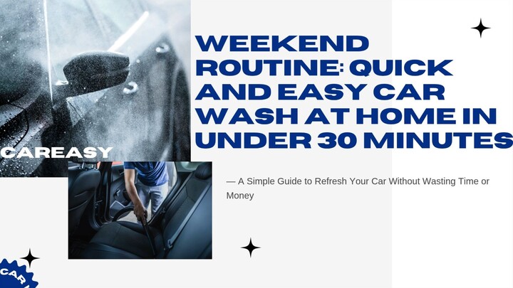 Weekend Routine Quick and Easy Car Wash at Home in Under 30 Minutes