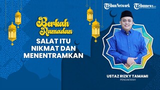 🔴BERKAH RAMADHAN: Salat Itu Nikmat dan Menentramkan