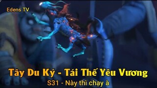 Tây Du Ký - Tái Thế Yêu Vương S31 - Này thì chạy à