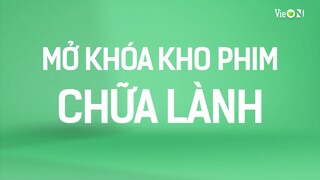 Mở Khóa Kho Phim Chữa Lành Trên VieON