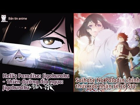 Anime mới: Hell's Paradise: Jigokuraku; Saihate No Paladin sẽ chính thức có Ss2 | Bản Tin Anime