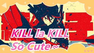 [KILL la KILL]So Cute～