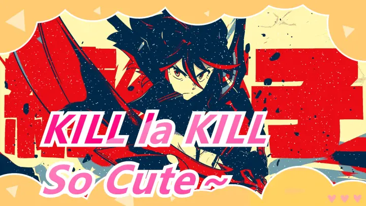 [KILL la KILL]So Cute～