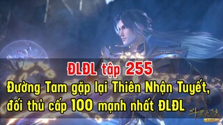 Đấu La Đại Lục tập 255 | Đường Tam gặp lại Thiên Nhận Tuyết, đối thủ cấp 100 mạnh nhất ĐLĐL lúc này