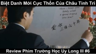 Biệt Danh mới cực Thốn của Châu Tinh trì - Review Phim trường học uy long lll Phần 6