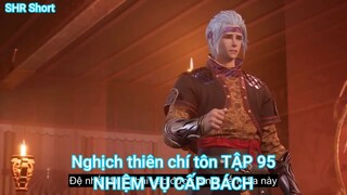 Nghịch thiên chí tôn TẬP 95-NHIỆM VỤ CẤP BÁCH