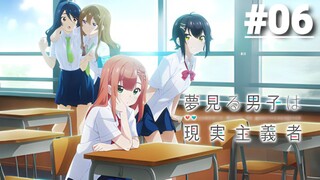 Yumemiru Danshi wa Genjitsushugisha - Tập 06 (Vietsub)【Toàn Senpaiアニメ】