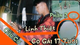 Phần 2 Cầu Cơ  Nơi Cô Gái 17 Tuổi Bị Rắn Cắn C.h.ế.t Rất Linh