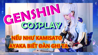 [Genshin, COSPLAY]Nếu Như Kamisato Ayaka Biết Đàn Ghi Ta