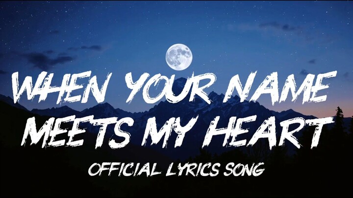 When Your Name Meets My Heart - Official Lyrics Song