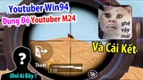 Youtuber M24 Đụng Độ Youtuber Win94 Và Cái Kết | PUBG Mobile
