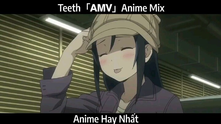 Teeth「𝗔𝗠𝗩」Anime Mix Hay Nhất
