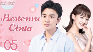 【Indo Sub】Bertemu cinta 05 | (Pemeran:Jia Nailiang，Chen Yihan)