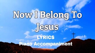 Now I Belong To Jesus | Piano | Accompaniment | Lyrics